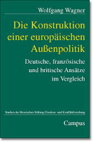 Cover von "Die Konstruktion einer europäischen Außenpolitik. Deutsche, französische und britische Ansätze im Vergleich"