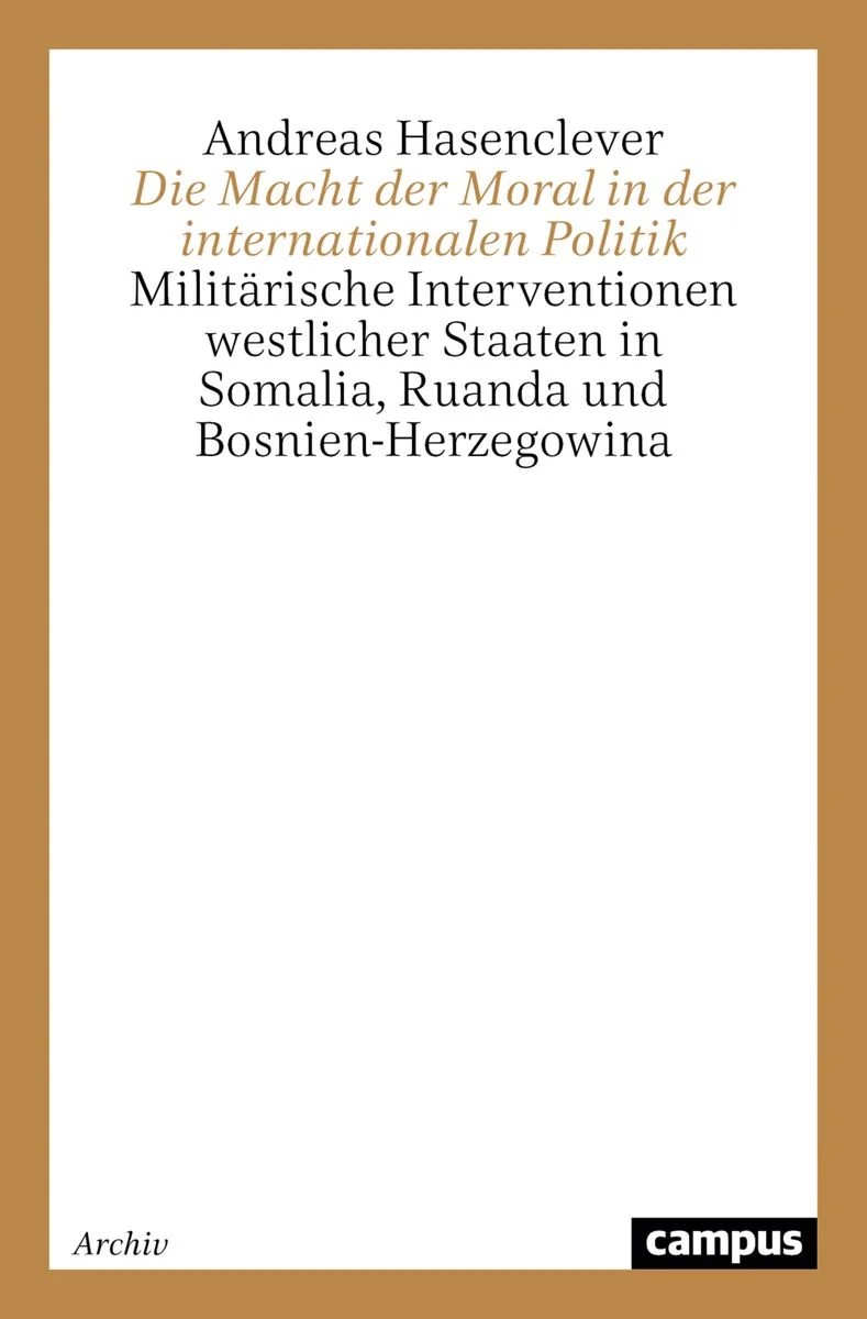 Cover von "Die Macht der Moral in der internationalen Politik. Militärische Interventionen westlicher Staaten in Somalia, Ruanda und Bosnien-Herzegowina"